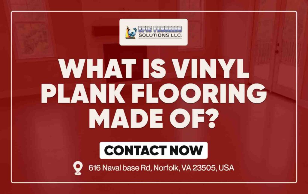 What Is Vinyl Plank Flooring Made Of?